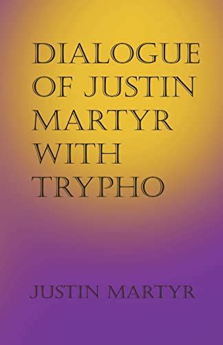 Dialogue of Justin Martyr with Trypho by Justin Martyr | Goodreads