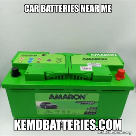 Car batteries near me kemdbatteries.com | Make a Meme