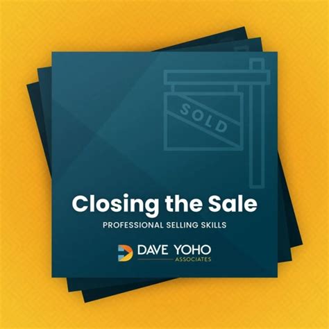 Closing the Sale - Professional Selling Skills | Dave Yoho Associates | Small Business ...