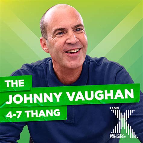 The Johnny Vaughan 4-7 Thang Podcast - Radio X