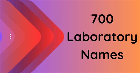 700 Unique and Engaging Laboratory Names for Your Research Oasis