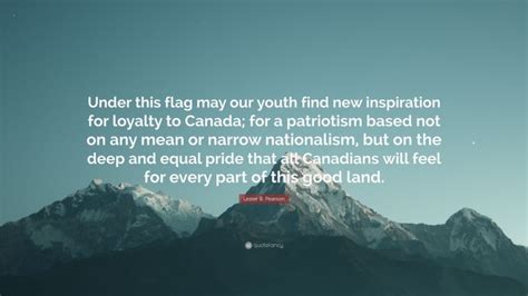 Lester B. Pearson Quote: “Under this flag may our youth find new ...