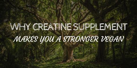 Why creatine supplement makes you a stronger vegan