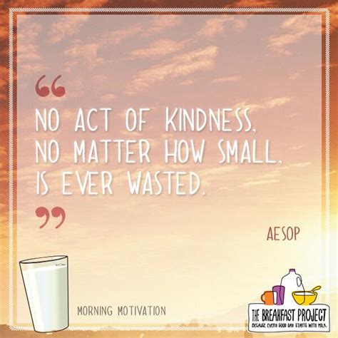 No act of kindness, no matter how small, - Aesop kindness Quote