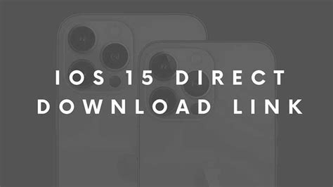 iOS 15 Direct Download link for iPhone 13, 12, 11, XS, XR, 8, 7, iPod, etc.