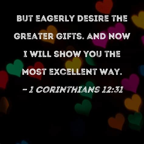 1 Corinthians 12:31 But eagerly desire the greater gifts. And now I ...