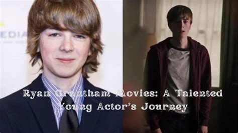 Ryan Grantham Movies: a skilled young Actor's adventure - Tumgazeteler