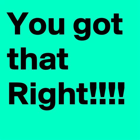 You got that Right!!!! - Post by WordNerd on Boldomatic