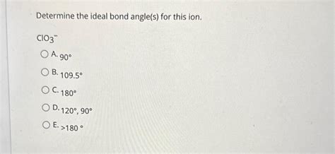 Solved Determine the ideal bond angle(s) for this ion. ClO3− | Chegg.com