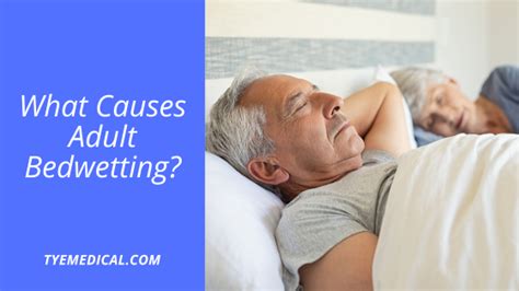 What Causes Adult Bedwetting? - TYE Medical