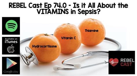 REBEL Cast Ep74 - Is it all About the VITAMINS in Sepsis? - REBEL EM ...