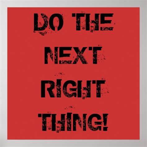 DO THE NEXT RIGHT THING! Poster | Zazzle.com