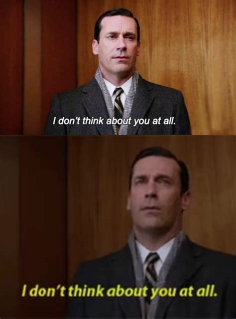 I don't think about you at all Don Draper Mad Men Blank Template - Imgflip