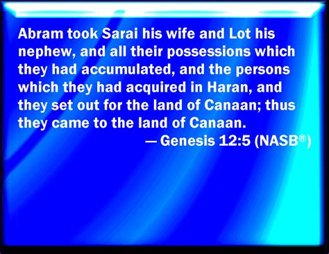 Genesis 12:5 And Abram took Sarai his wife, and Lot his brother's son, and all their substance ...