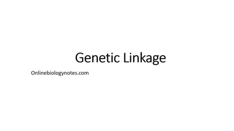 Genetic Linkage-Introduction, types, and chromosomal theory of linkage - Online Biology Notes