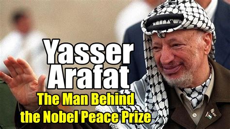 Yasser Arafat: The Man Behind the Nobel Peace Prize (1929-2004)