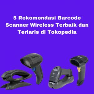 5 Rekomendasi Barcode Scanner Wireless Terlaris di Tokopedia