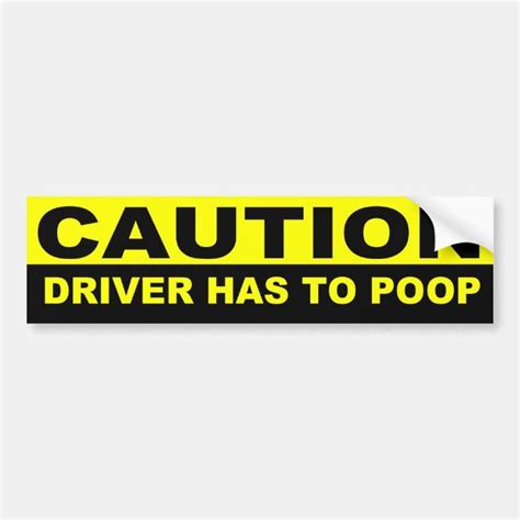 CAUTION, DRIVER HAS TO POOP BUMPER STICKER | Zazzle | Bumper stickers ...