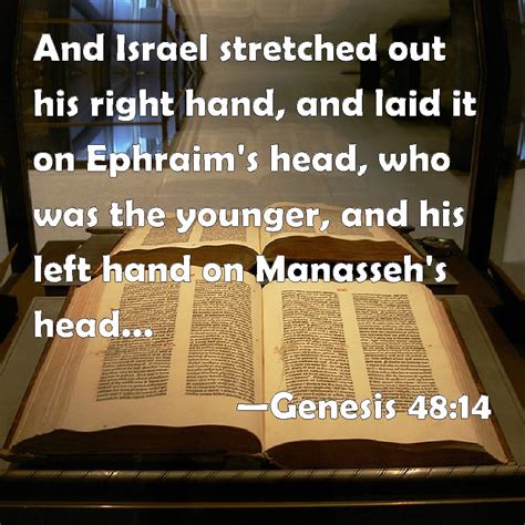 Genesis 48:14 And Israel stretched out his right hand, and laid it on ...