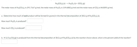 Solved Fe2(CO3)3( s)−>Fe2O3( s)+3CO2( g) The molar mass of | Chegg.com