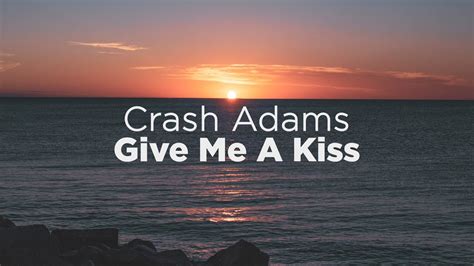 Crash Adams - Give Me A Kiss (Lyrics) - YouTube