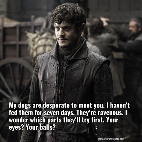 Ramsay Bolton: My dogs are desperate to meet you. I haven't fed them for | Game of Thrones Quote