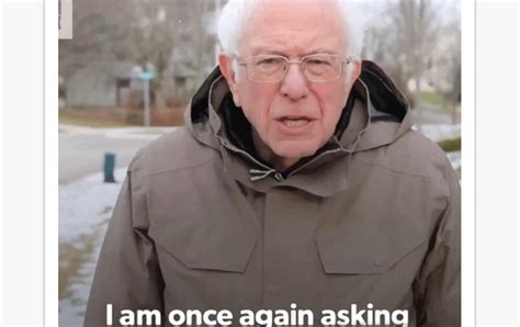 Bernie Sanders I Am Once Again Asking Meme : The Bernie Sanders I Am ...