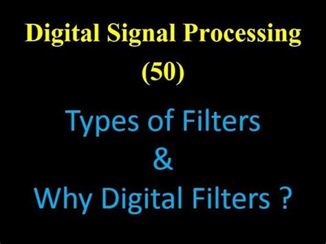 DSP 50: Types of Filters & Why Digital Filters ? - YouTube