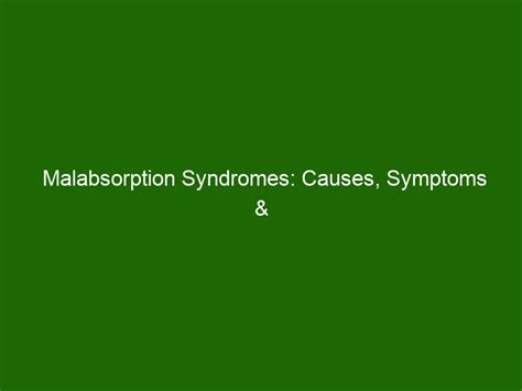 Malabsorption Syndromes: Causes, Symptoms & Treatments - Health And Beauty