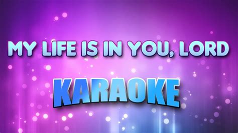 My Life Is In You, Lord (Karaoke & Lyrics) - YouTube