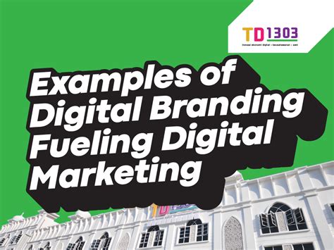 Examples of Digital Branding Fuelling Digital Marketing - TD 1303