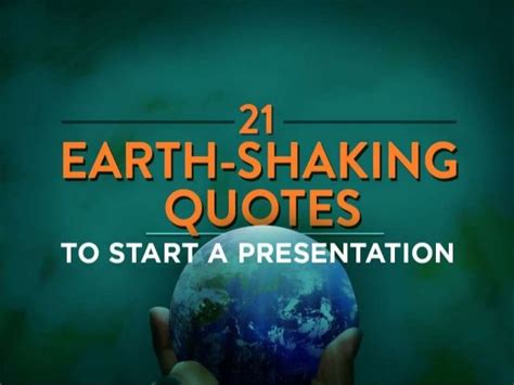 21 Earth-Shaking Quotes To Start A Presentation | Presentation, Inspirational quotes, Quotes