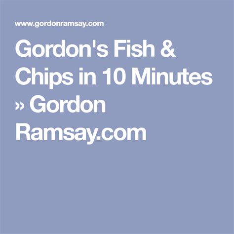 Gordon's Fish & Chips in 10 Minutes » Gordon Ramsay.com Gordon Ramsey ...