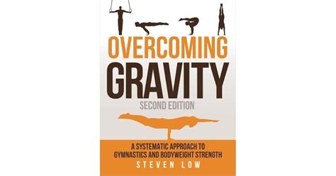 Overcoming Gravity: A Systematic Approach to Gymnastics and Bodyweight Strength by Steven Low