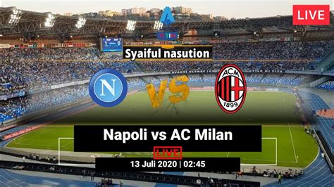 Napoli 1 vs 1 AC Milan Live Streams HD | Live Sreaming Napoli vs Ac Milan | 13/07/2020 - YouTube