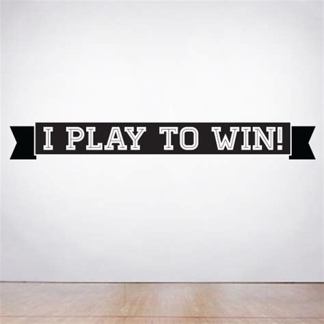 Peel and Stick Wall quote - I Play To Win Wall Decal - Quotes About ...