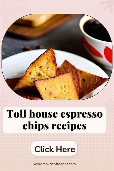 Toll House Espresso Chips Recipes: Elevate Your Baking Game