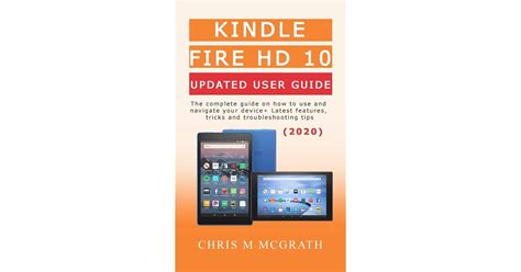 Kindle Fire HD 10 Updated User Guide (2020): The Complete guide on how to use and navigate your ...