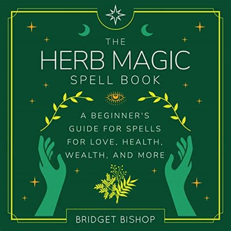 The Herb Magic Spell Book: A Beginner's Guide for Spells for Love, Health, Wealth, and More ...