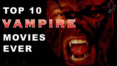 TOP 10 VAMPIRE MOVIES EVER - YouTube