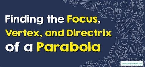 How to Find the Focus, Vertex, and Directrix of a Parabola ...