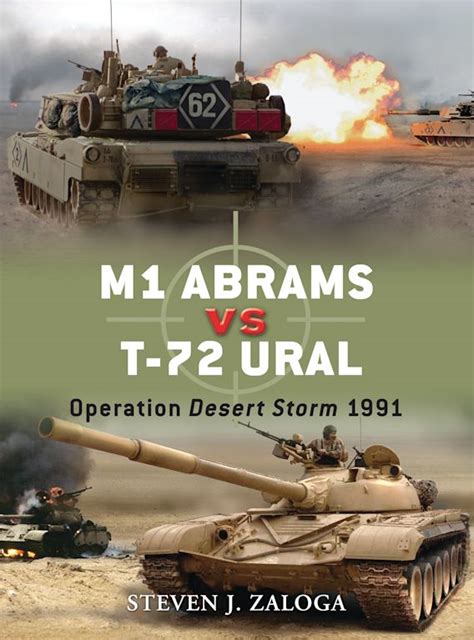 M1 Abrams vs T-72 Ural: Operation Desert Storm 1991: Duel Steven J. Zaloga Osprey Publishing