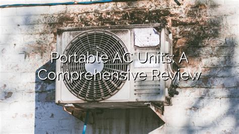 Comprehensive Review of Portable AC Units