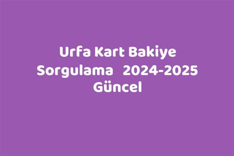 Urfa Kart Bakiye Sorgulama 2024-2025 Güncel - TeknoLib