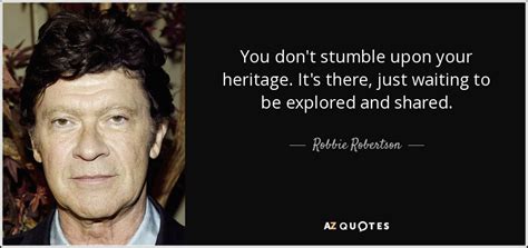 TOP 25 QUOTES BY ROBBIE ROBERTSON (of 60) | A-Z Quotes