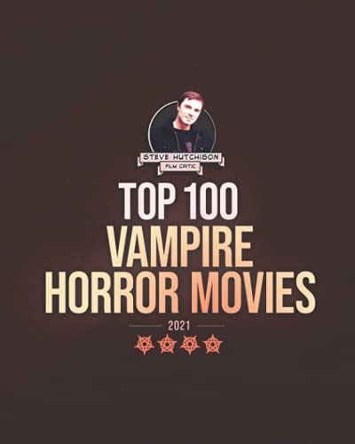 Top 100 Vampire Horror Movies: 2021 by Steve Hutchison | Goodreads