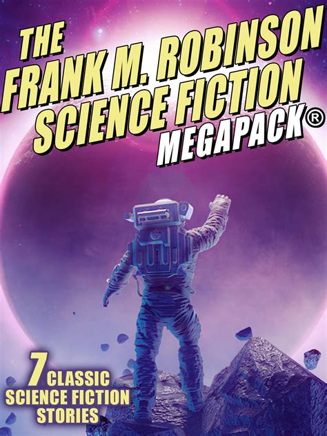 The Frank M. Robinson Science Fiction MEGAPACK® by Frank M. Robinson | Goodreads
