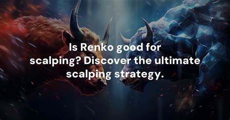 Is Renko good for scalping? Discover the ultimate scalping strategy.