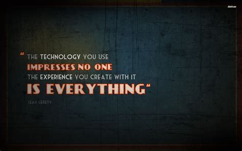 The Technology you use Impresses No one. The Experience You create with ...