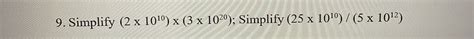 Solved 9. Simplify (2 x 10^10) x (3 x 10^20); Simplify (25 x | Chegg.com